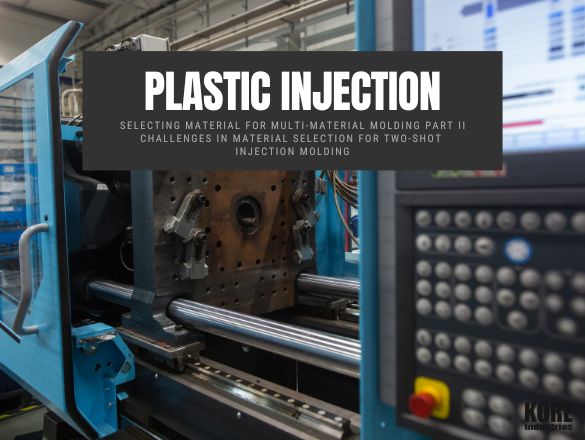 Selecting Material For Multi-Material Molding Part II Challenges In Material Selection For Two-Shot Injection Molding